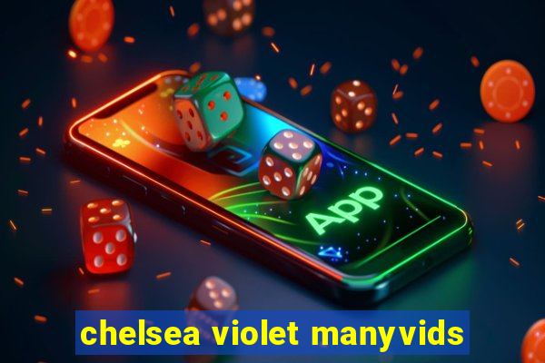 chelsea violet manyvids